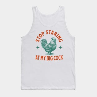 Stop Staring At My Big Cock Tank Top